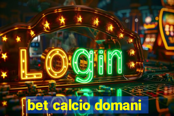 bet calcio domani