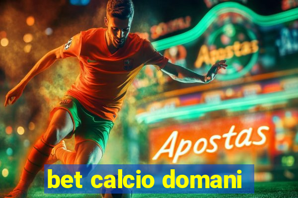 bet calcio domani