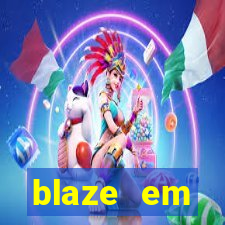 blaze em manuten莽茫o hoje