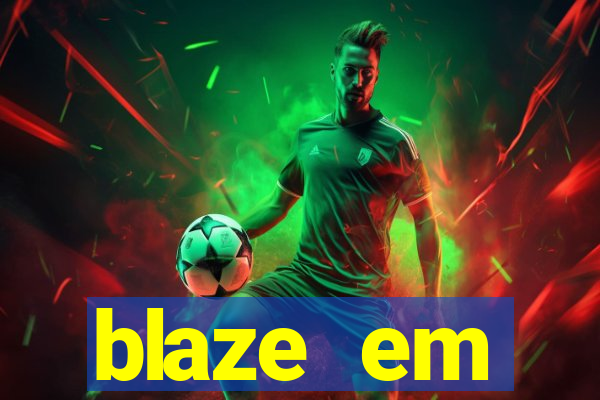 blaze em manuten莽茫o hoje