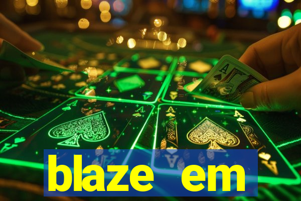 blaze em manuten莽茫o hoje