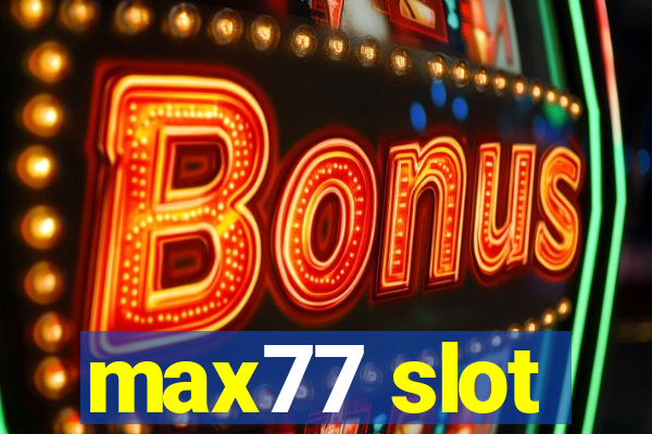 max77 slot