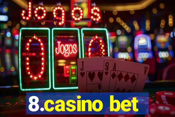 8.casino bet