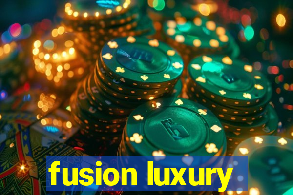 fusion luxury