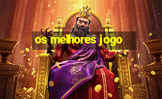 os melhores jogo