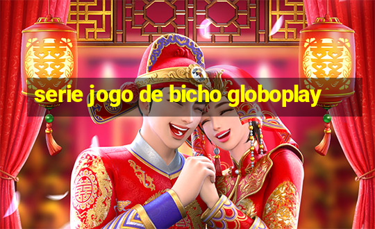 serie jogo de bicho globoplay