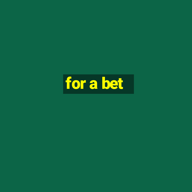 for a bet