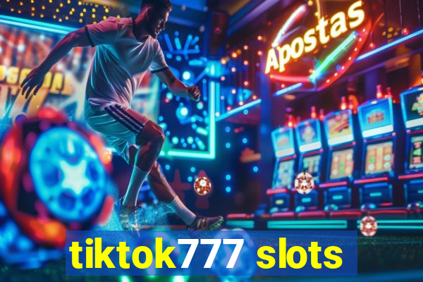 tiktok777 slots