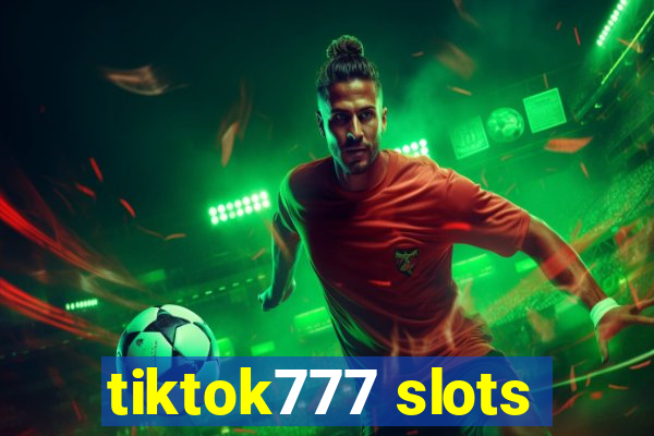 tiktok777 slots