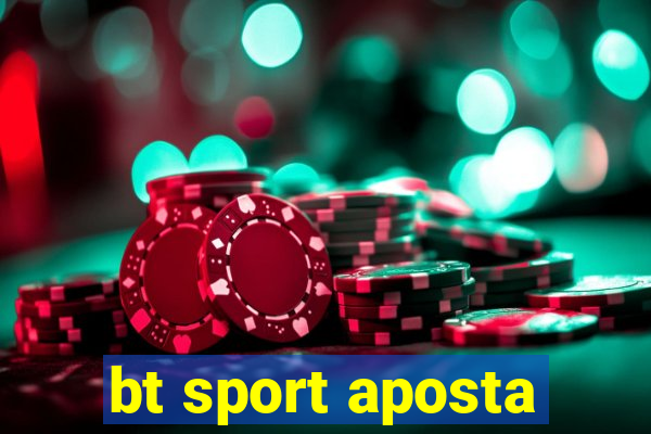 bt sport aposta