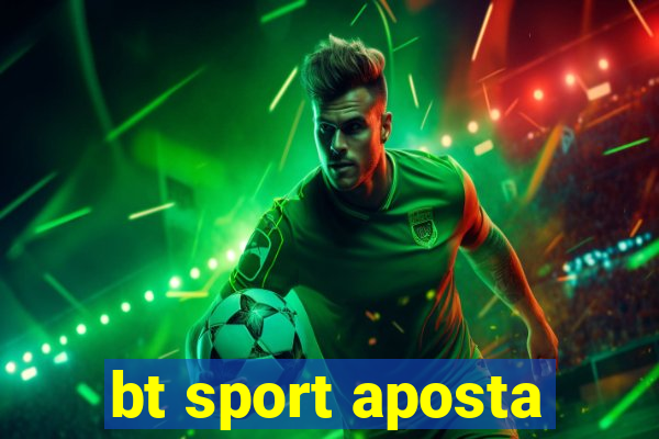 bt sport aposta