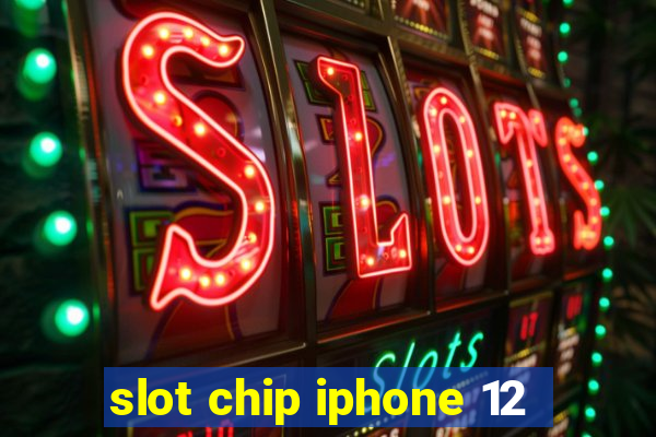 slot chip iphone 12