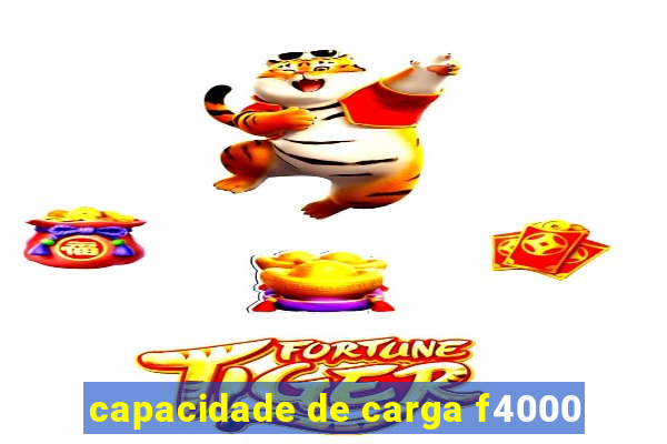 capacidade de carga f4000