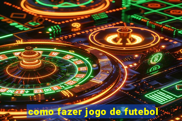 como fazer jogo de futebol