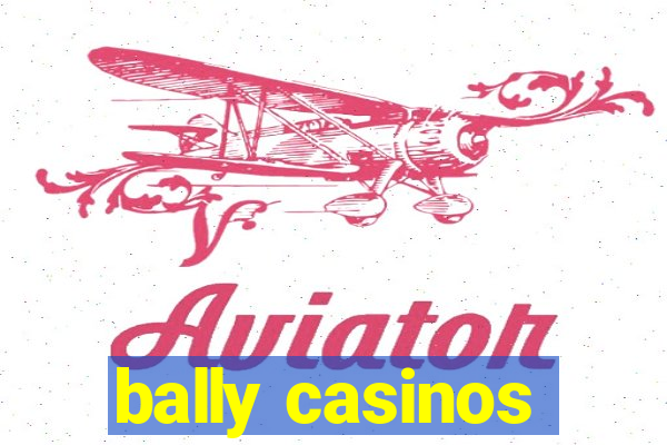 bally casinos