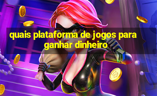 quais plataforma de jogos para ganhar dinheiro