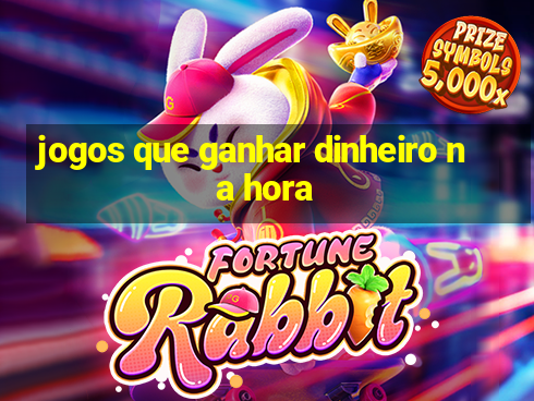 jogos que ganhar dinheiro na hora