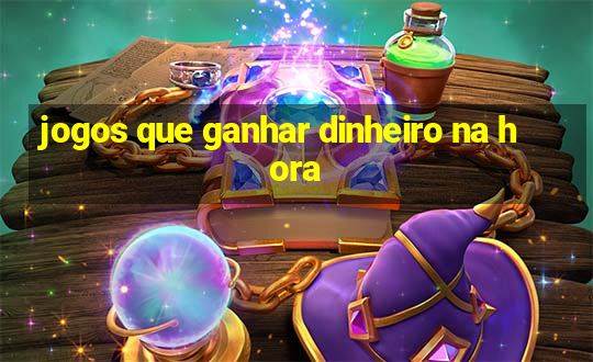 jogos que ganhar dinheiro na hora