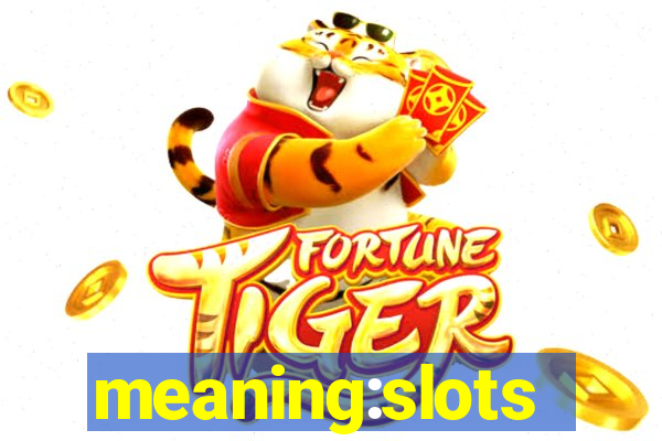 meaning:slots