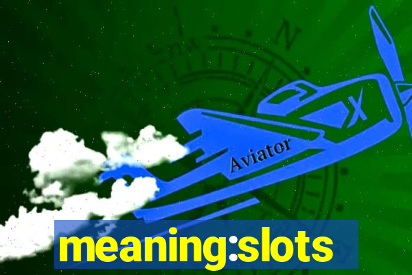 meaning:slots