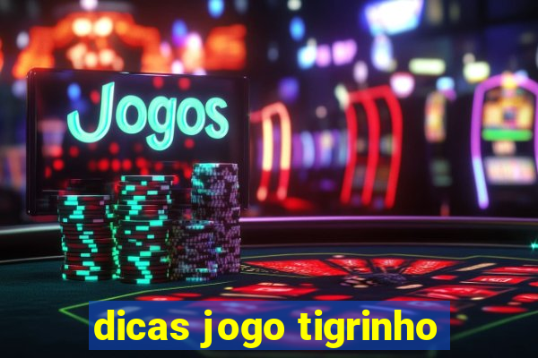 dicas jogo tigrinho