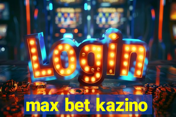 max bet kazino