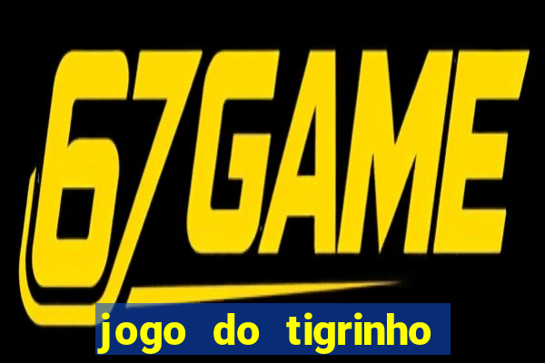 jogo do tigrinho é verdade