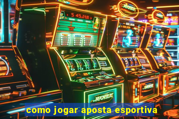 como jogar aposta esportiva