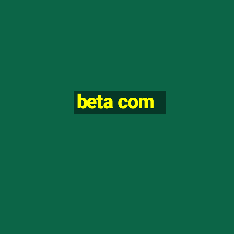 beta com