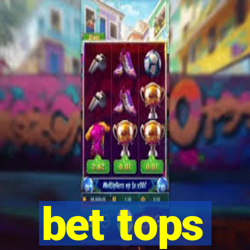 bet tops