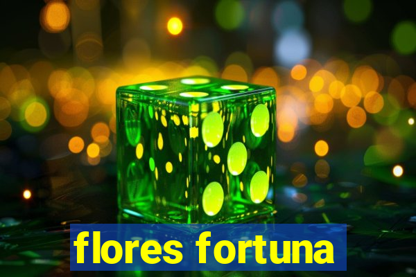 flores fortuna