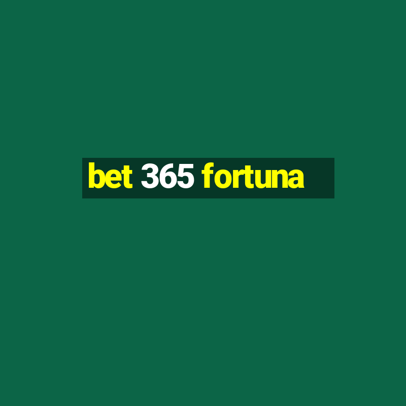 bet 365 fortuna