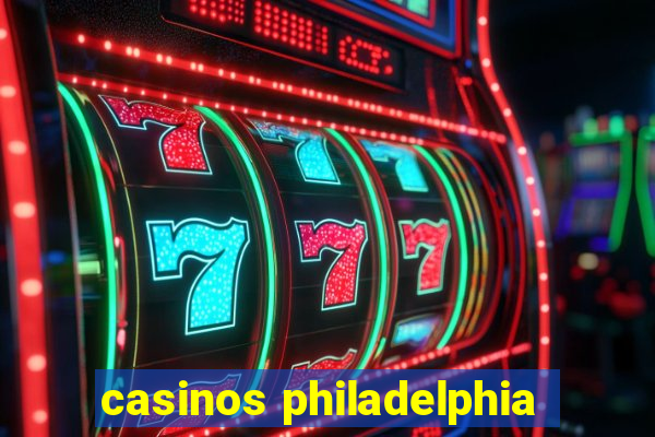 casinos philadelphia