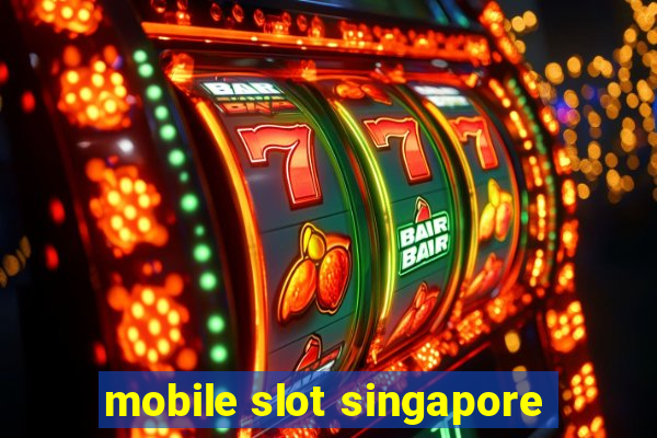 mobile slot singapore