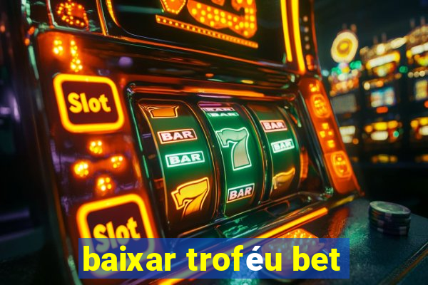 baixar troféu bet