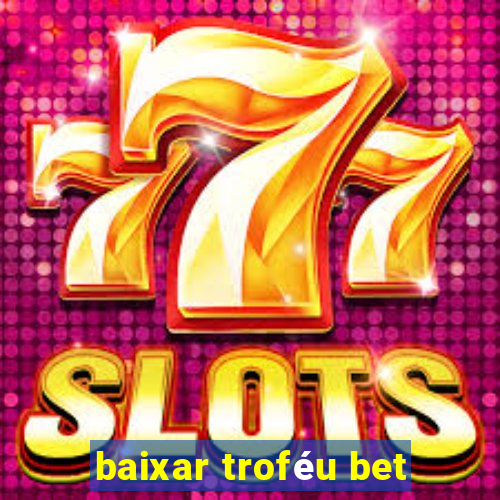 baixar troféu bet