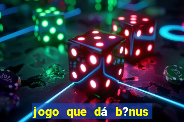 jogo que dá b?nus para jogar