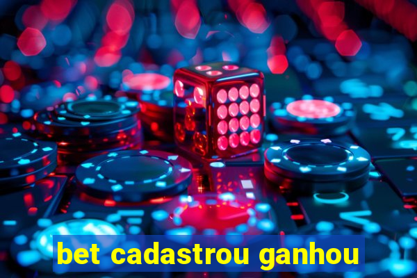 bet cadastrou ganhou