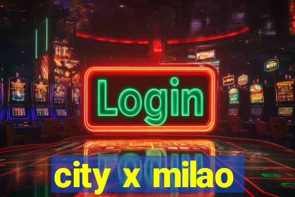 city x milao