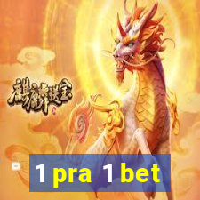 1 pra 1 bet