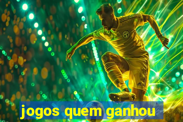 jogos quem ganhou