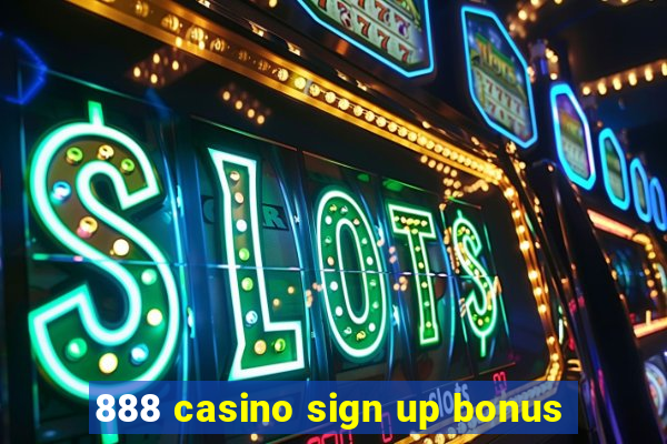 888 casino sign up bonus