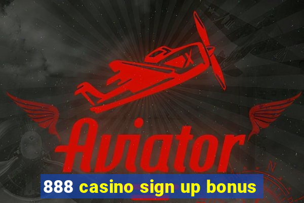 888 casino sign up bonus