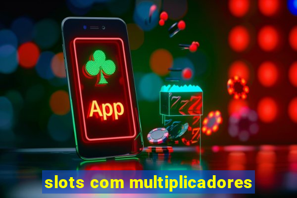 slots com multiplicadores