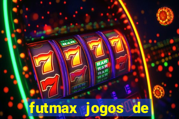 futmax jogos de hoje ao vivo