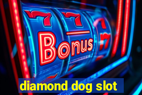 diamond dog slot