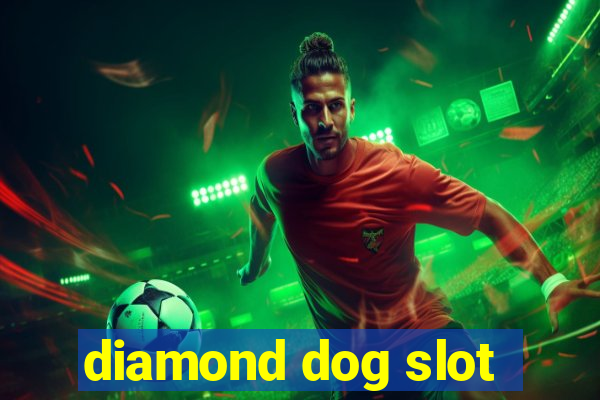 diamond dog slot