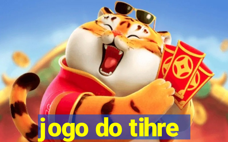 jogo do tihre