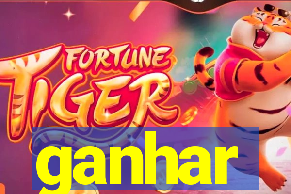 ganhar