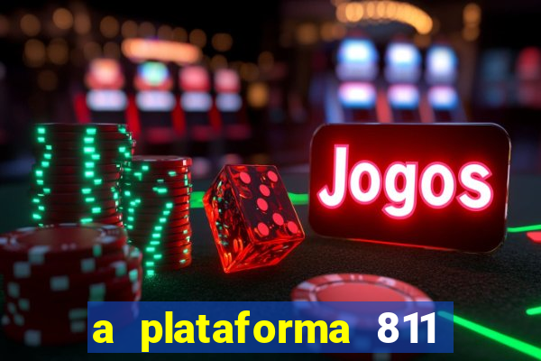 a plataforma 811 bet é confiável